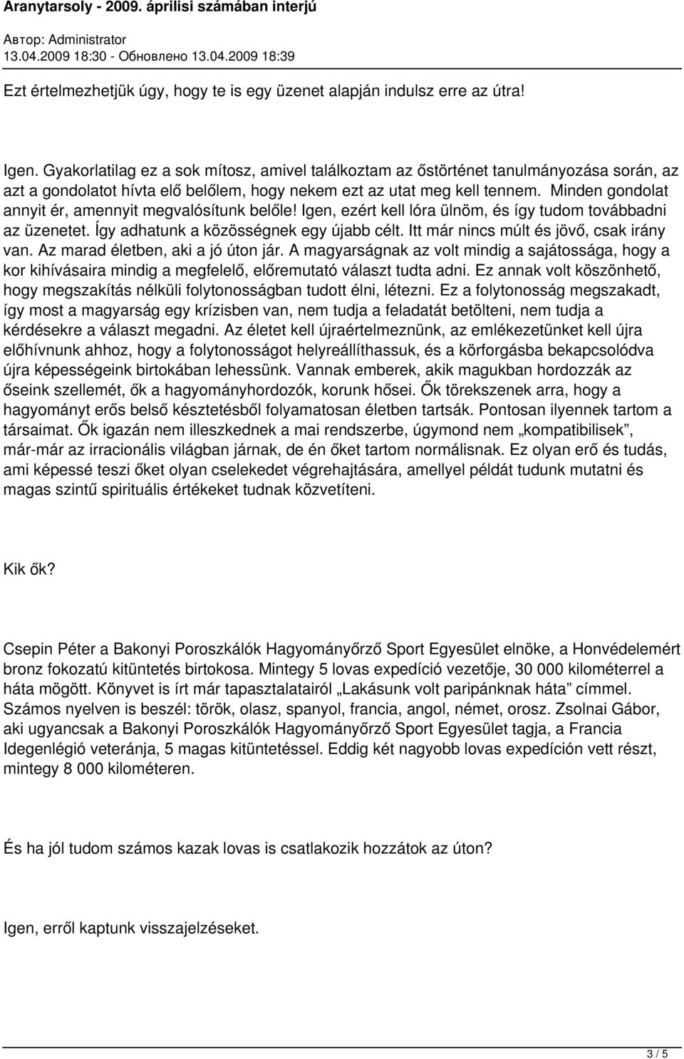 Minden gondolat annyit ér, amennyit megvalósítunk belőle! Igen, ezért kell lóra ülnöm, és így tudom továbbadni az üzenetet. Így adhatunk a közösségnek egy újabb célt.