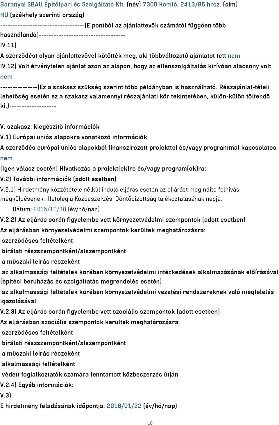 11) A szerződést olyan ajánlattevővel kötötték meg, aki többváltozatú ajánlatot tett nem IV.