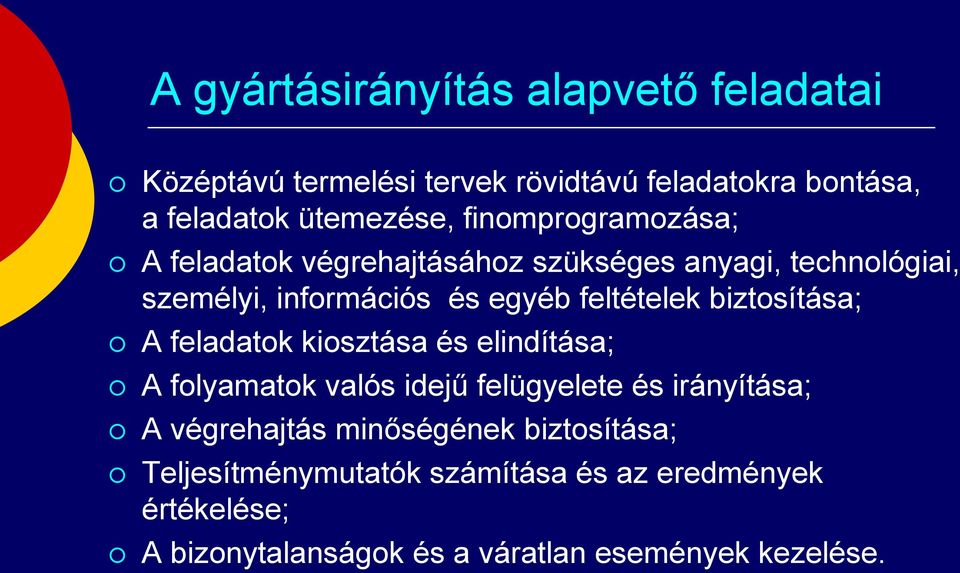 biztosítása; A feladatok kiosztása és elindítása; A folyamatok valós idejű felügyelete és irányítása; A végrehajtás