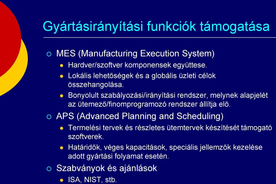 Bonyolult szabályozási/irányítási rendszer, melynek alapjelét az ütemező/finomprogramozó rendszer állítja elő.