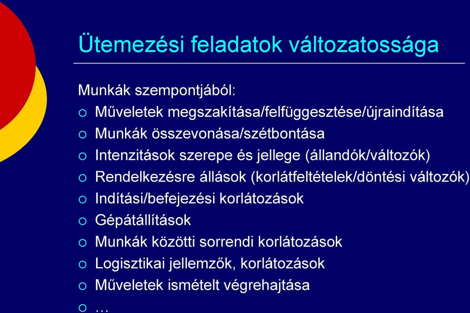 jellege (állandók/változók) Rendelkezésre állások (korlátfeltételek/döntési változók)