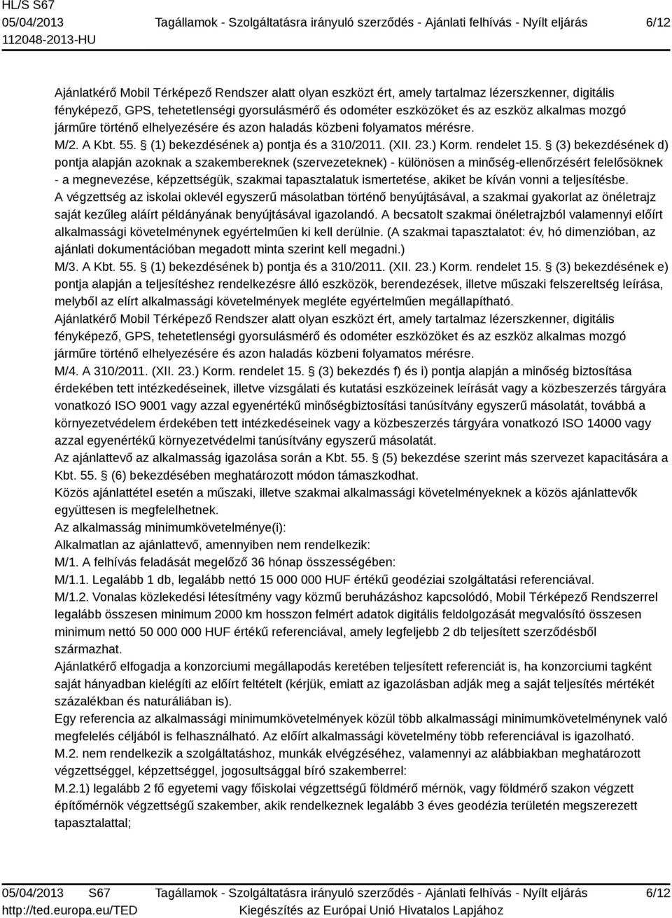 (3) bekezdésének d) pontja alapján azoknak a szakembereknek (szervezeteknek) - különösen a minőség-ellenőrzésért felelősöknek - a megnevezése, képzettségük, szakmai tapasztalatuk ismertetése, akiket