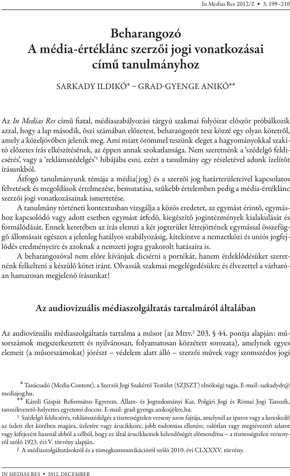 Ami miatt örömmel teszünk eleget a hagyományokkal szakító előzetes írás elkészítésének, az éppen annak szokatlansága.