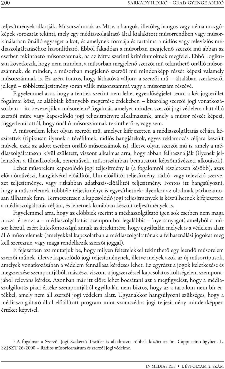 a rádiós vagy televíziós médiaszolgáltatáséhoz hasonlítható. Ebből fakadóan a műsorban megjelenő szerzői mű abban az esetben tekinthető műsorszámnak, ha az Mttv. szerinti kritériumoknak megfelel.