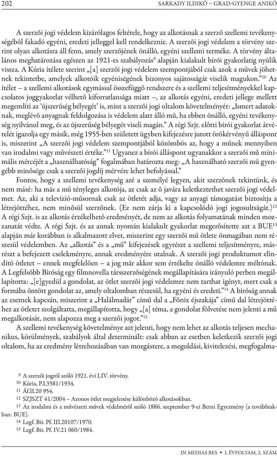 A törvény általános meghatározása egészen az 1921-es szabályozás 9 alapján kialakult bírói gyakorlatig nyúlik vissza.