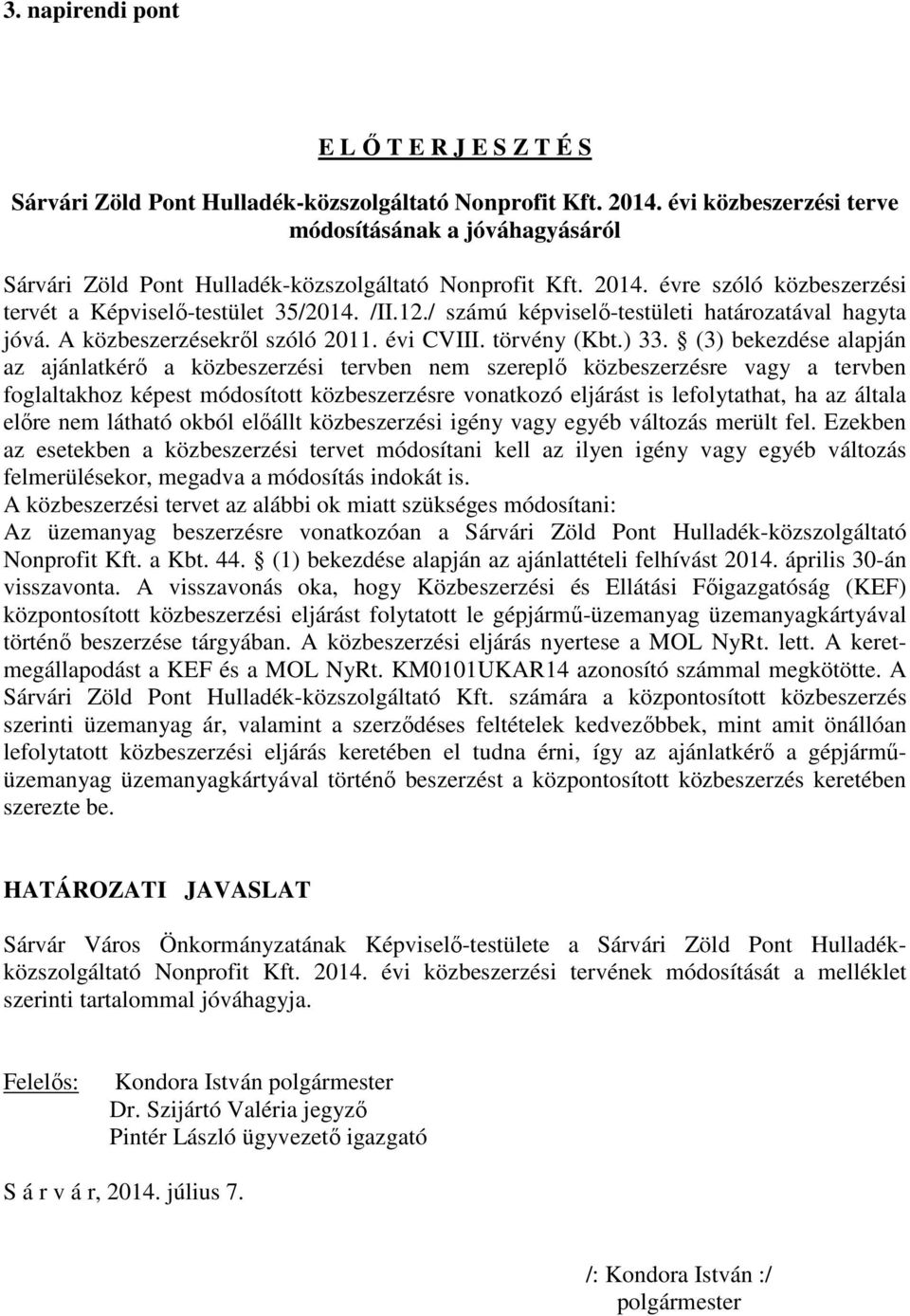 / számú képviselő-testületi határozatával hagyta jóvá. A közbeszerzésekről szóló 2011. évi CVIII. törvény (Kbt.) 33.