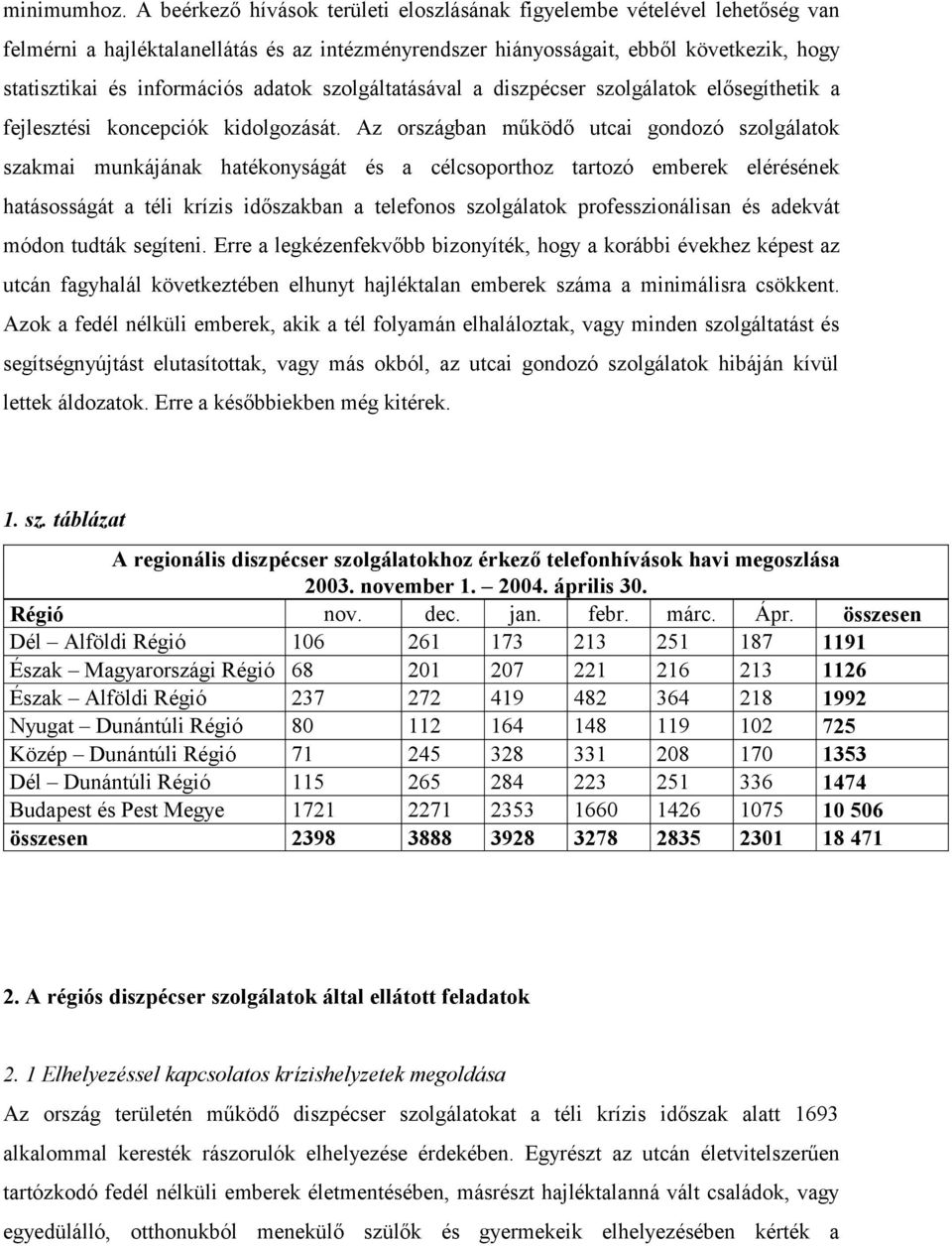 adatok szolgáltatásával a diszpécser szolgálatok elősegíthetik a fejlesztési koncepciók kidolgozását.