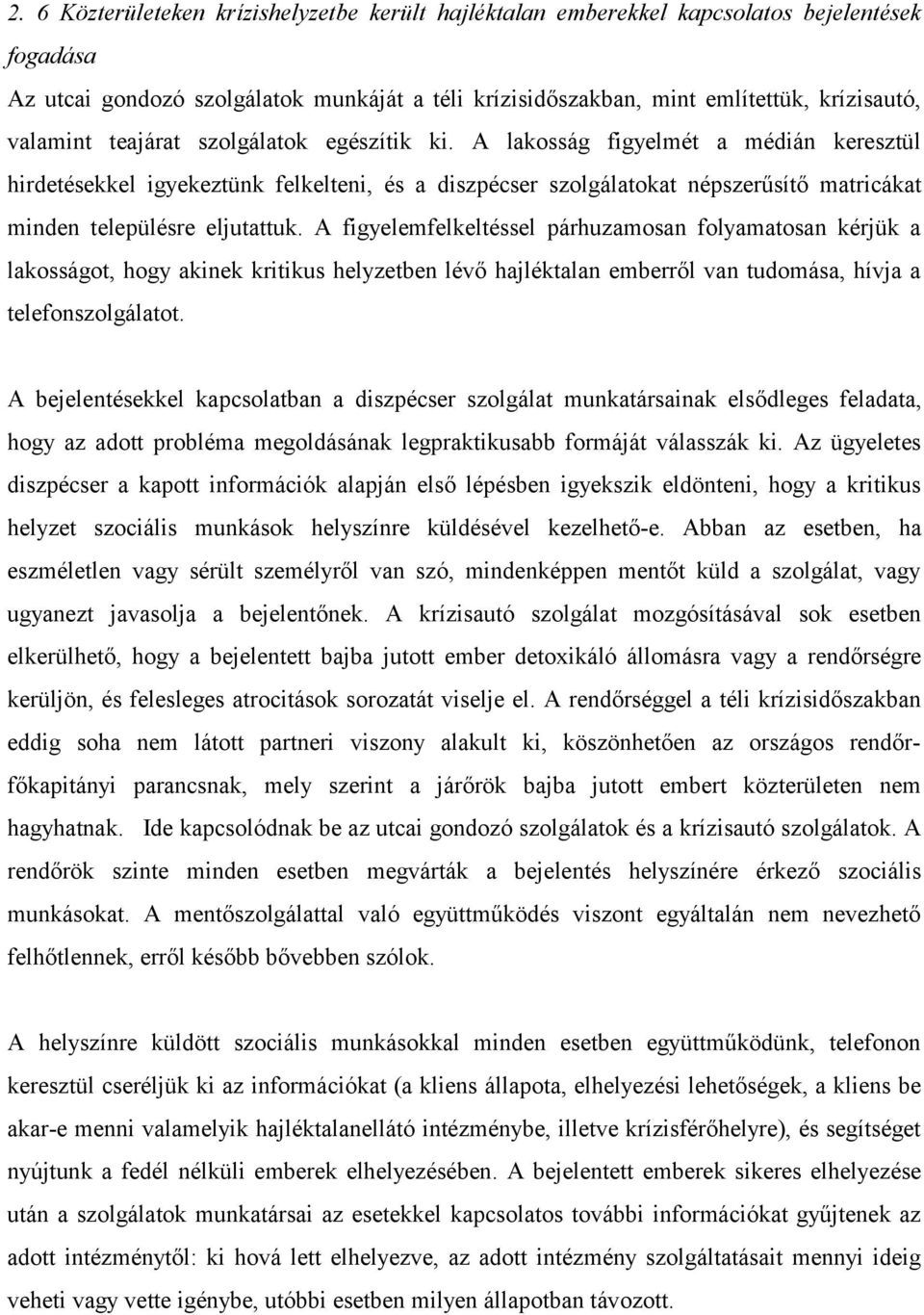 A lakosság figyelmét a médián keresztül hirdetésekkel igyekeztünk felkelteni, és a diszpécser szolgálatokat népszerűsítő matricákat minden településre eljutattuk.