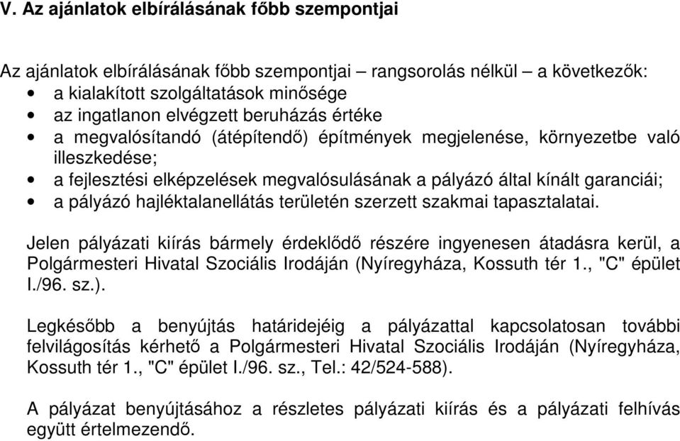 területén szerzett szakmai tapasztalatai. Jelen pályázati kiírás bármely érdeklődő részére ingyenesen átadásra kerül, a Polgármesteri Hivatal Szociális Irodáján (Nyíregyháza, Kossuth tér 1.