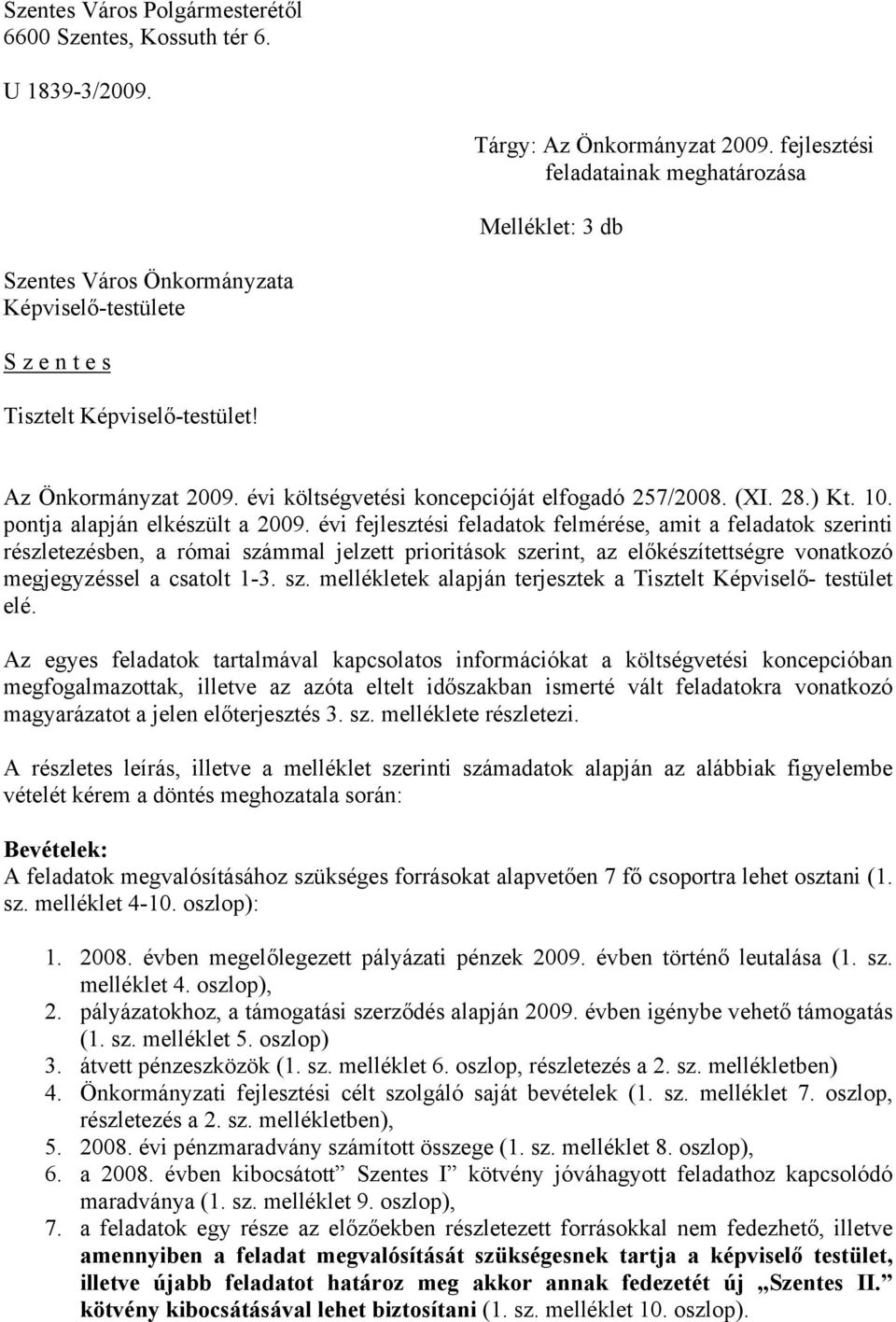 évi költségvetési koncepcióját elfogadó 257/28. (XI. 28.) Kt. 1. pontja alapján elkészült a 29.