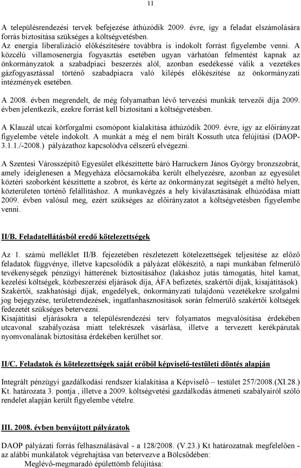 A közcélú villamosenergia fogyasztás esetében ugyan várhatóan felmentést kapnak az önkormányzatok a szabadpiaci beszerzés alól, azonban esedékessé válik a vezetékes gázfogyasztással történő