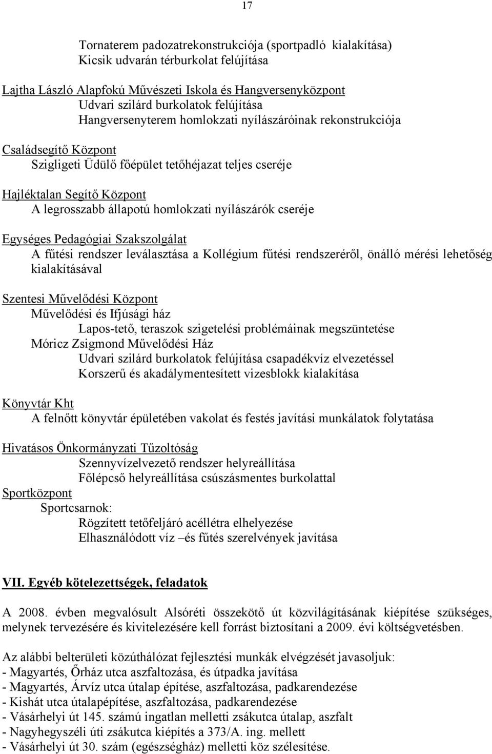 nyílászárók cseréje Egységes Pedagógiai Szakszolgálat A fűtési rendszer leválasztása a Kollégium fűtési rendszeréről, önálló mérési lehetőség kialakításával Szentesi Művelődési Központ Művelődési és