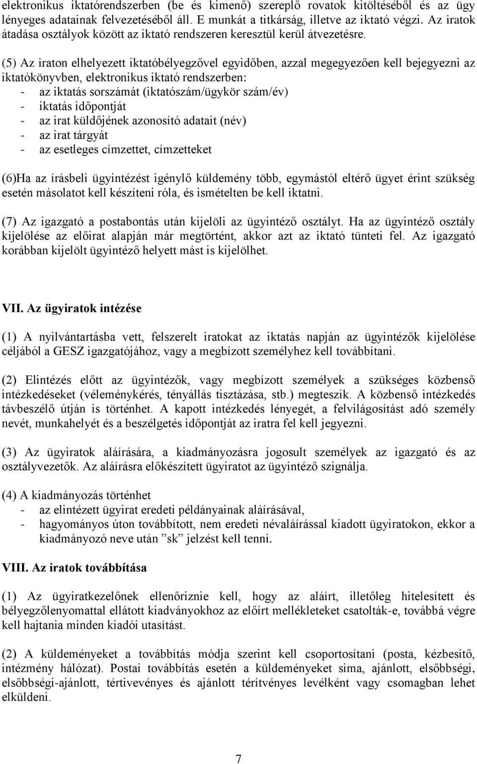 (5) Az iraton elhelyezett iktatóbélyegzővel egyidőben, azzal megegyezően kell bejegyezni az iktatókönyvben, elektronikus iktató rendszerben: - az iktatás sorszámát (iktatószám/ügykör szám/év) -