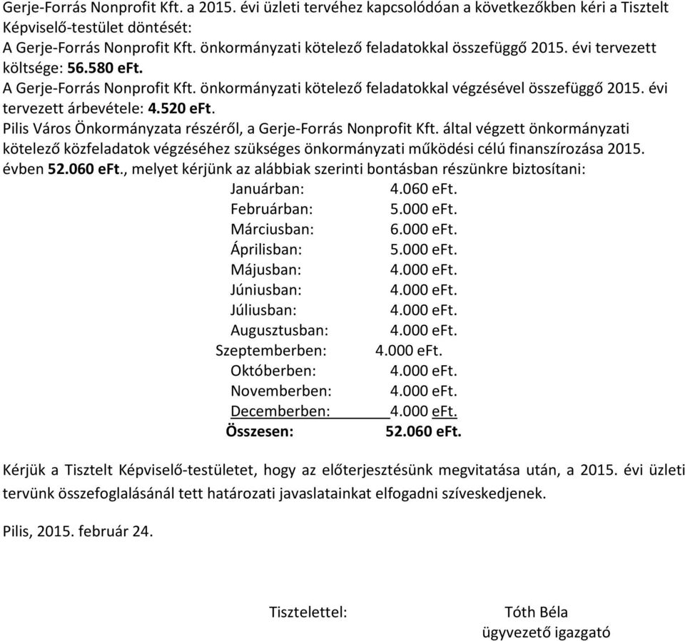 évi tervezett árbevétele: 4.520 eft. Pilis Város Önkormányzata részéről, a Gerje-Forrás Nonprofit Kft.