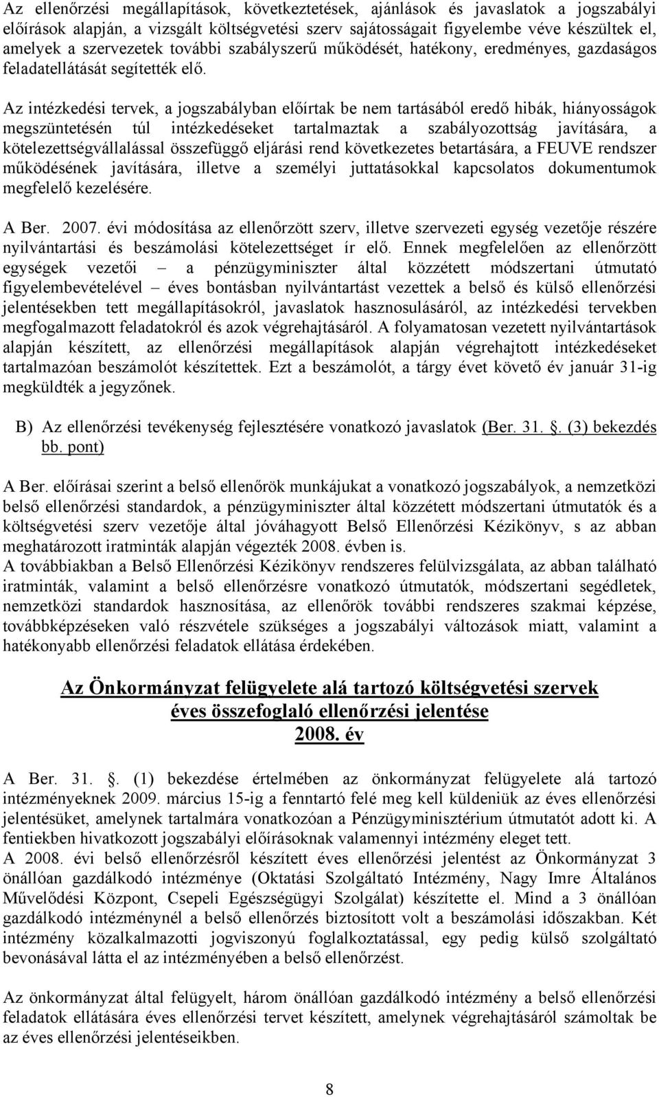 Az intézkedési tervek, a jogszabályban előírtak be nem tartásából eredő hibák, hiányosságok megszüntetésén túl intézkedéseket tartalmaztak a szabályozottság javítására, a kötelezettségvállalással