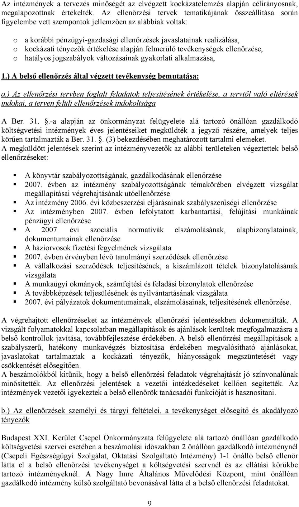 tényezők értékelése alapján felmerülő tevékenységek ellenőrzése, o hatályos jogszabályok változásainak gyakorlati alkalmazása, 1.) A belső ellenőrzés által végzett tevékenység bemutatása: a.