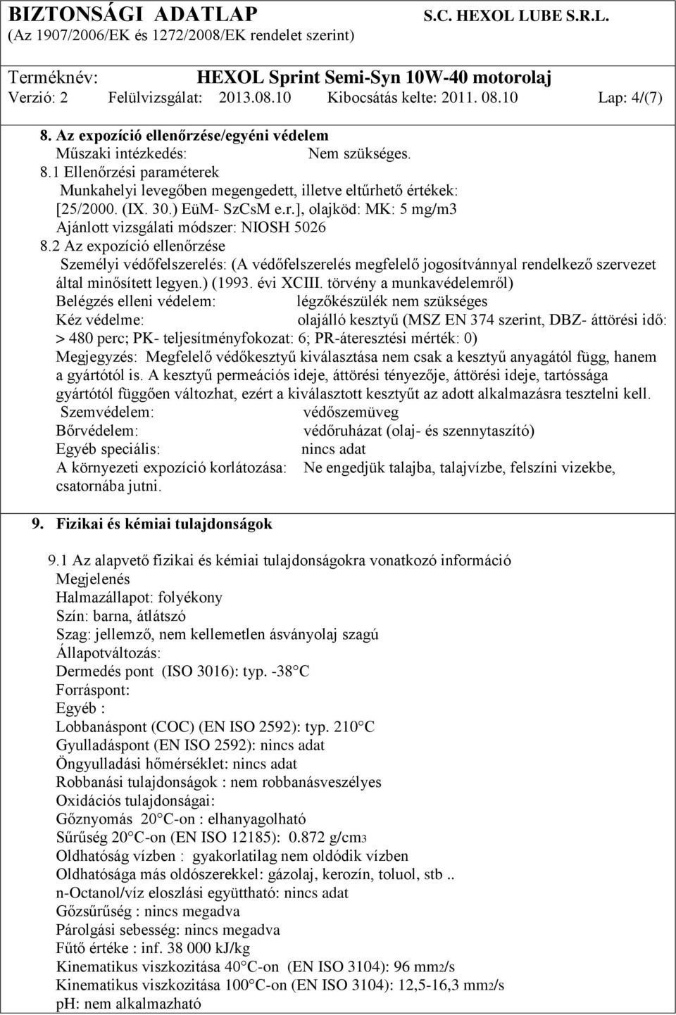 2 Az expozíció ellenőrzése Személyi védőfelszerelés: (A védőfelszerelés megfelelő jogosítvánnyal rendelkező szervezet által minősített legyen.) (1993. évi XCIII.