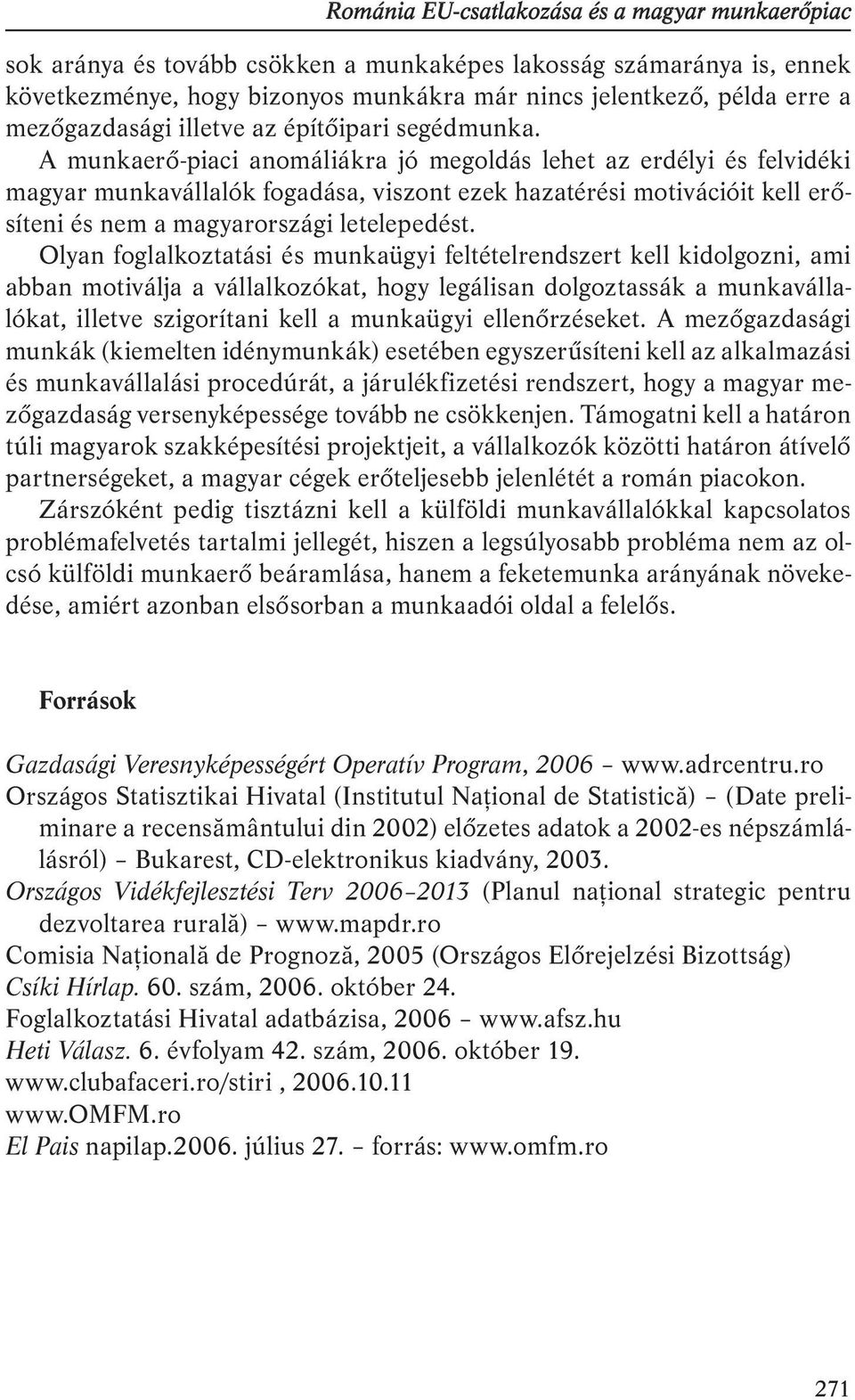 A munkaerő-piaci anomáliákra jó megoldás lehet az erdélyi és felvidéki magyar munkavállalók fogadása, viszont ezek hazatérési motivációit kell erősíteni és nem a magyarországi letelepedést.