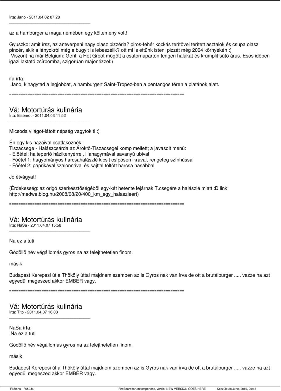 ott mi is ettünk isteni pizzát még 2004 környékén :) -Viszont ha már Belgium: Gent, a Het Groot mögött a csatornaparton tengeri halakat és krumplit sütõ árus.