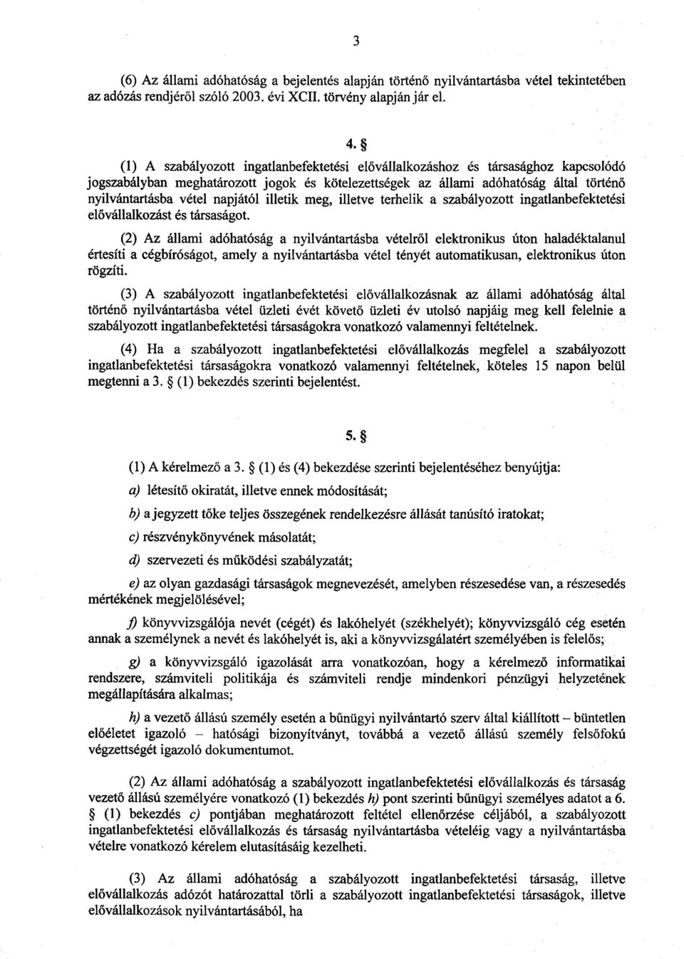 napjától illetik meg, illetve terhelik a szabályozott ingatlanbefektetés i el ővállalkozást és társaságot.