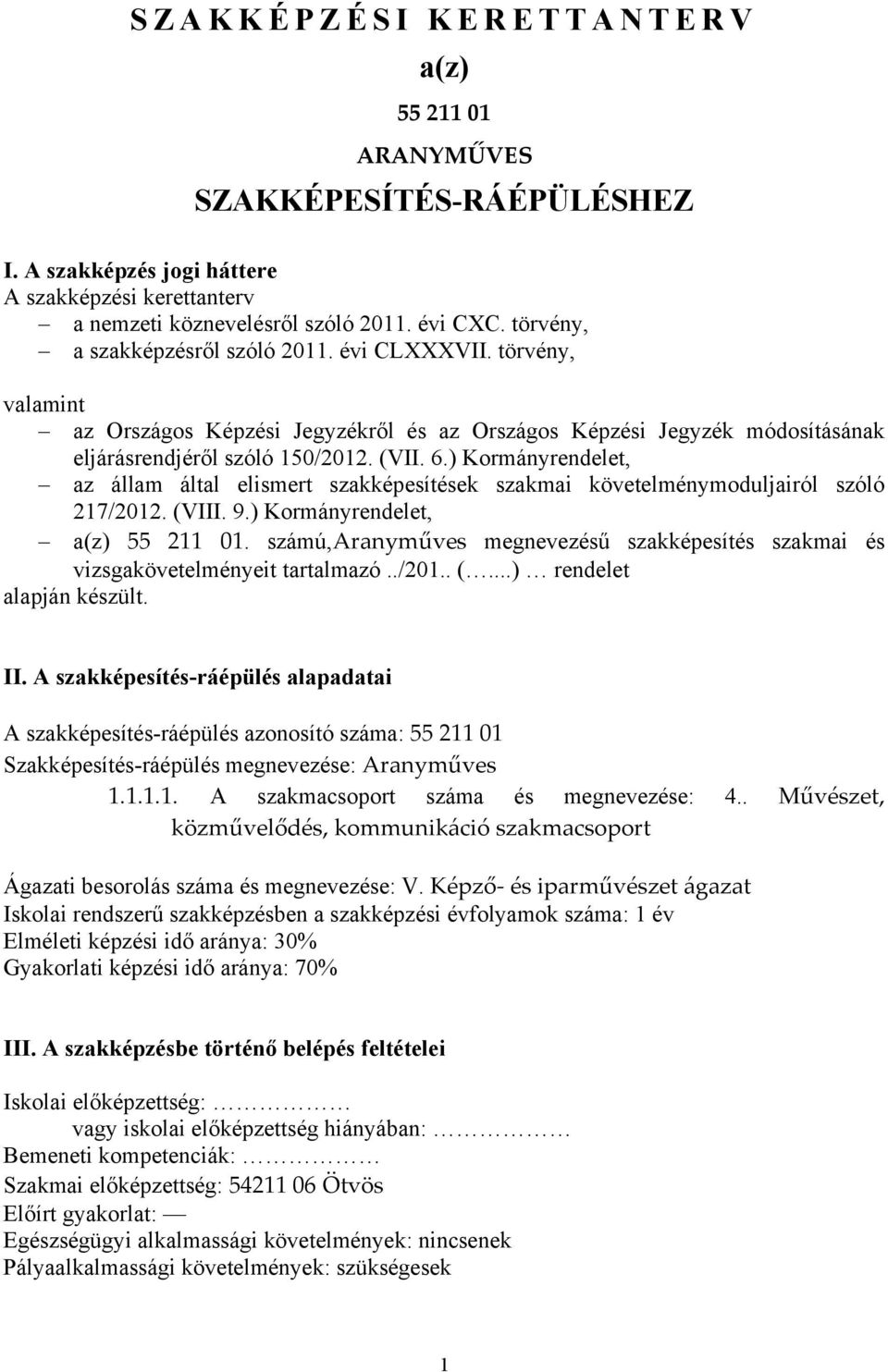 ) Kormányrendelet, az állam által elismert szakképesítések szakmai követelménymoduljairól szóló 217/2012. (VIII. 9.) Kormányrendelet, a(z) 55 211 01.