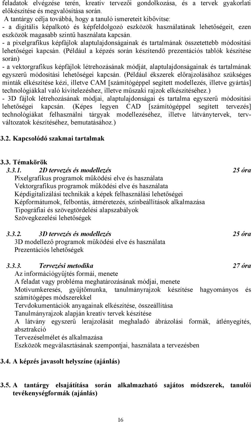 - a pielgrafikus képfájlok alaptulajdonságainak és tartalmának összetettebb módosítási lehetőségei kapcsán.