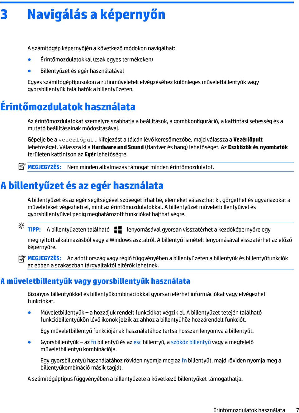 Érintőmozdulatok használata Az érintőmozdulatokat személyre szabhatja a beállítások, a gombkonfiguráció, a kattintási sebesség és a mutató beállításainak módosításával.