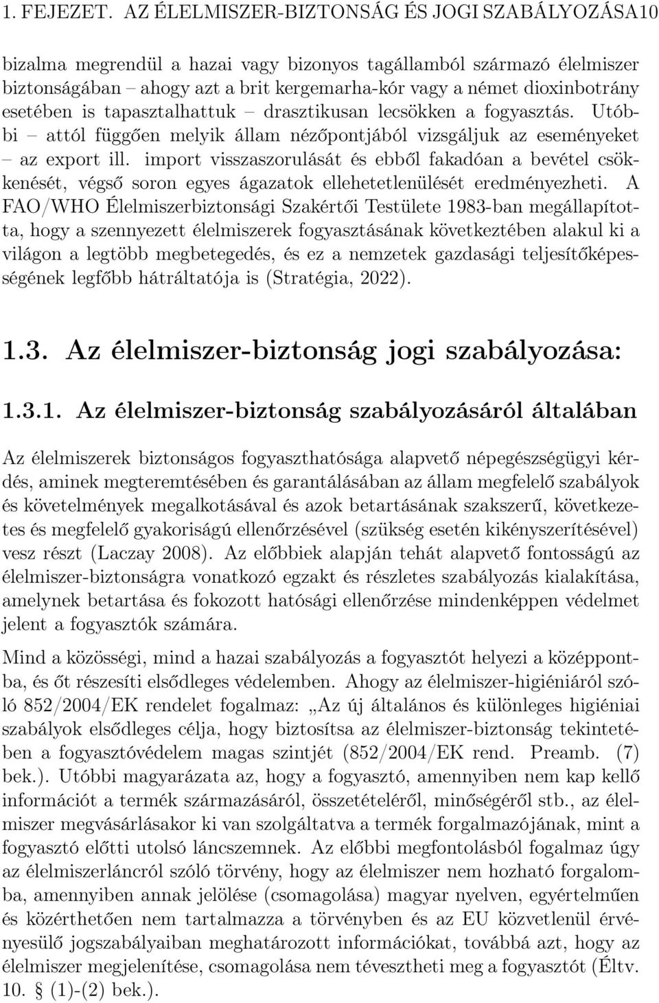 esetében is tapasztalhattuk drasztikusan lecsökken a fogyasztás. Utóbbi attól függően melyik állam nézőpontjából vizsgáljuk az eseményeket az export ill.