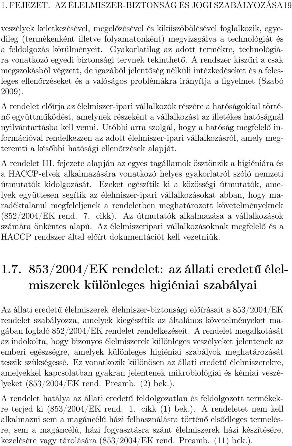 a feldolgozás körülményeit. Gyakorlatilag az adott termékre, technológiára vonatkozó egyedi biztonsági tervnek tekinthető.