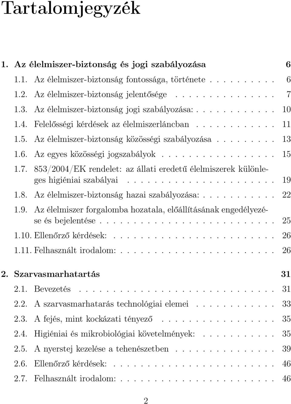 Az egyes közösségi jogszabályok................. 15 1.7. 853/2004/EK rendelet: az állati eredetű élelmiszerek különleges higiéniai szabályai...................... 19 1.8. Az élelmiszer-biztonság hazai szabályozása:.