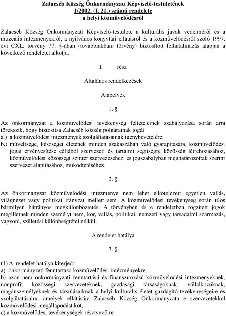 közművelődésről szóló 1997. évi CXL. törvény 77. -ában (továbbiakban: törvény) biztosított felhatalmazás alapján a következő rendeletet alkotja. I. rész Általános rendelkezések Alapelvek 1.