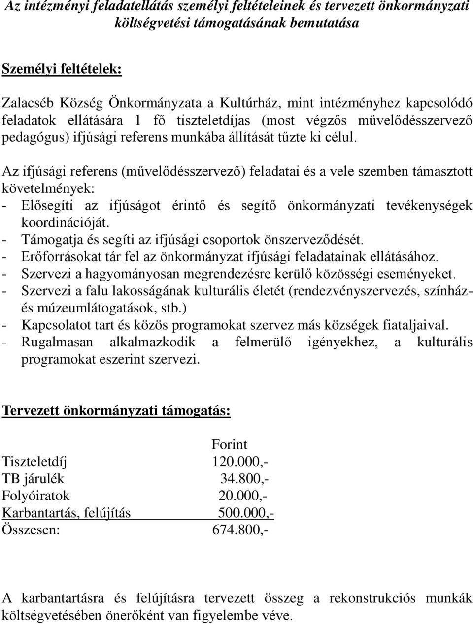 Az ifjúsági referens (művelődésszervező) feladatai és a vele szemben támasztott követelmények: - Elősegíti az ifjúságot érintő és segítő önkormányzati tevékenységek koordinációját.