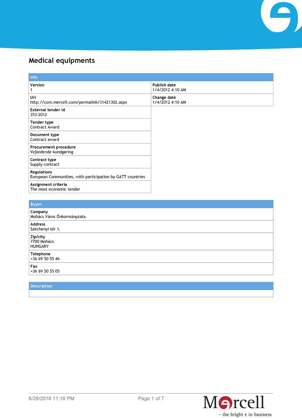 type Supply contract Regulations European Communities, with participation by GATT countries Assignment criteria The most economic tender Publish