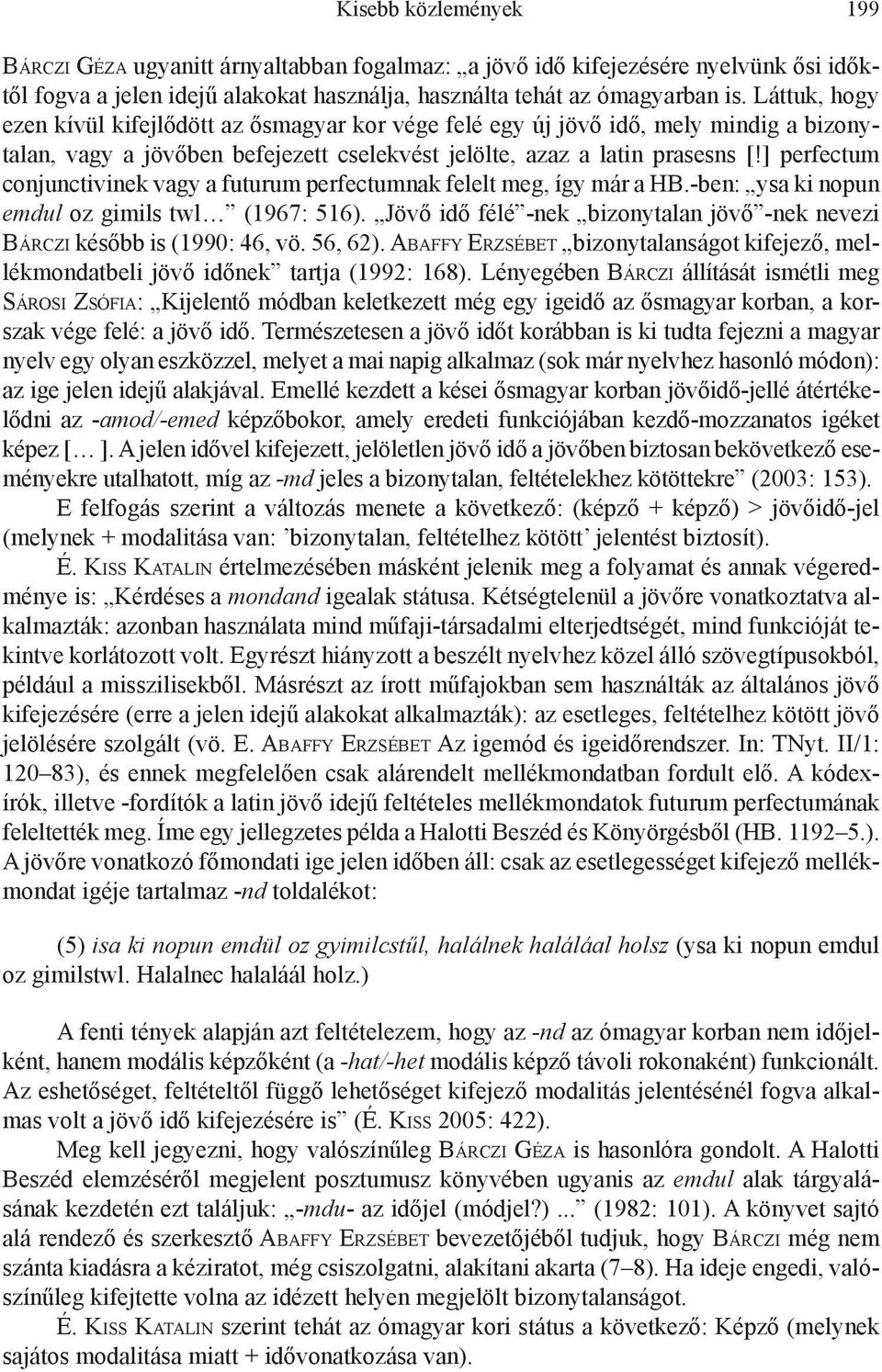 ] perfectum conjunctivinek vagy a futurum perfectumnak felelt meg, így már a HB.-ben: ysa ki nopun emdul oz gimils twl (1967: 516).