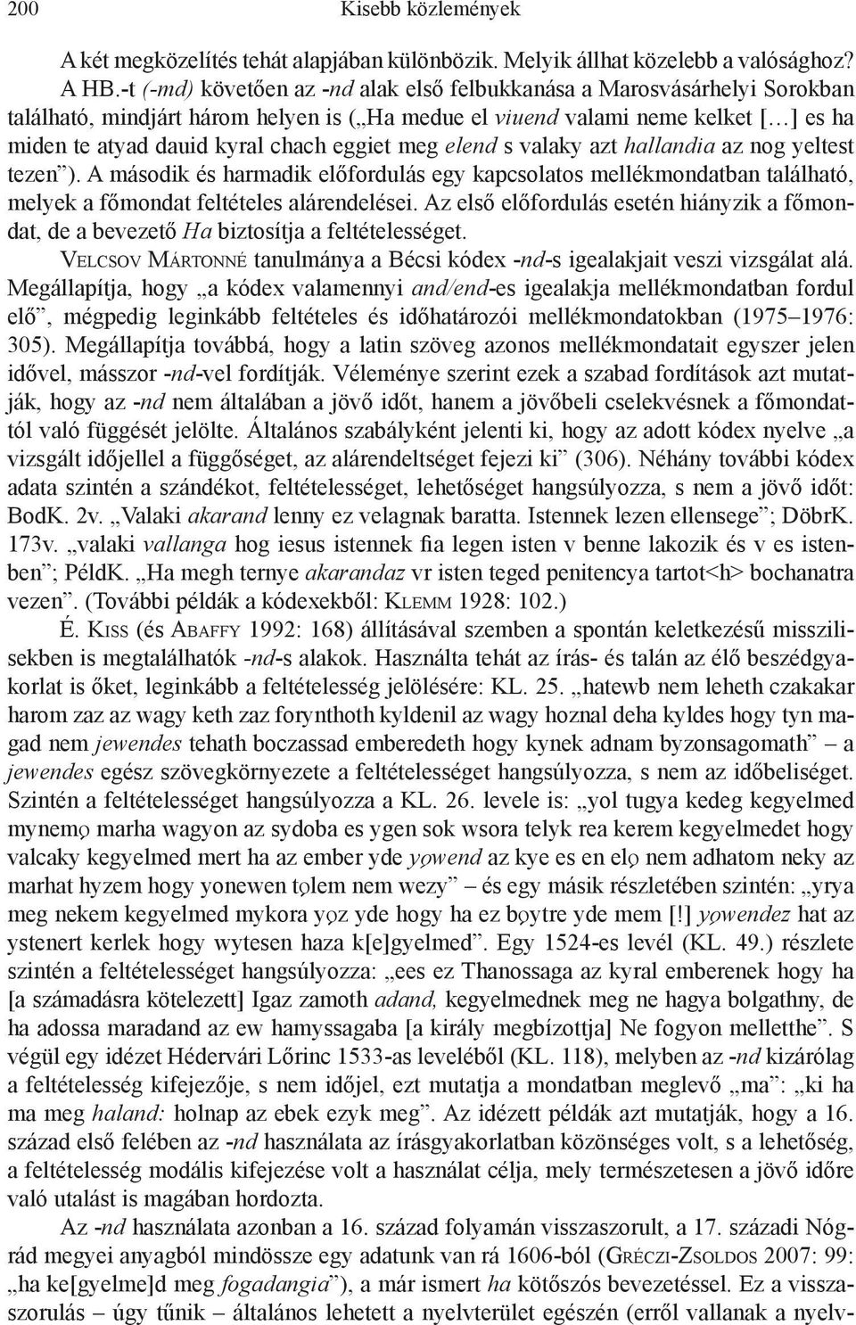 eggiet meg elend s valaky azt hallandia az nog yeltest tezen ). A második és harmadik előfordulás egy kapcsolatos mellékmondatban található, melyek a főmondat feltételes alárendelései.