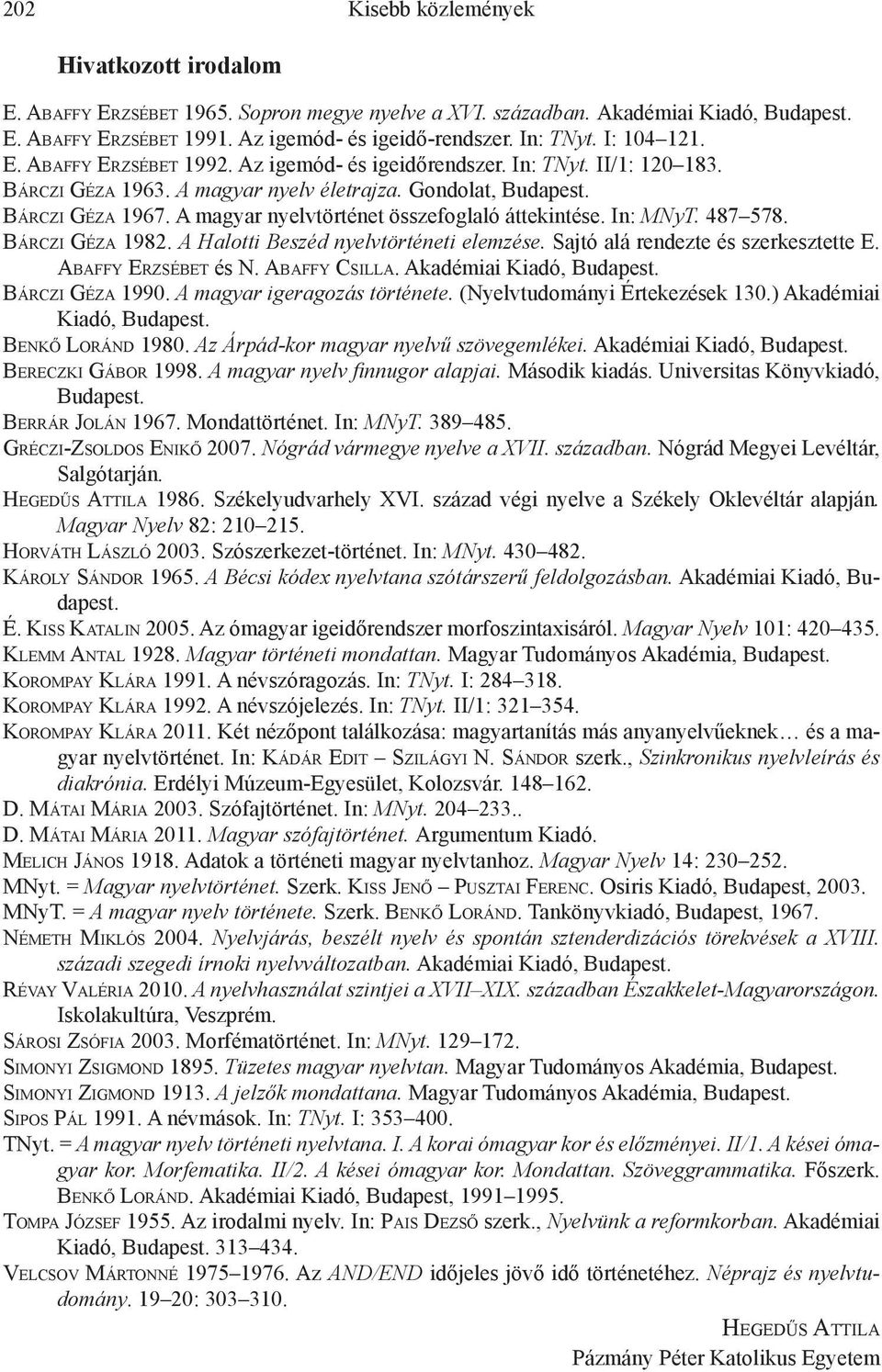 A magyar nyelvtörténet összefoglaló áttekintése. In: MNyT. 487 578. Bárczi Géza 1982. A Halotti Beszéd nyelvtörténeti elemzése. Sajtó alá rendezte és szerkesztette E. Abaffy Erzsébet és N.