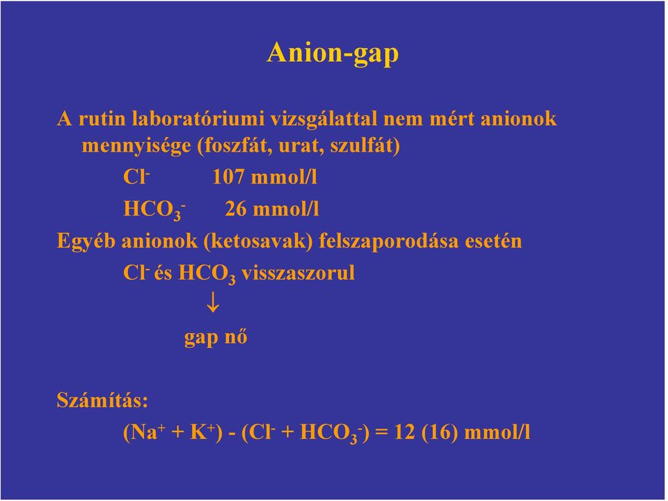 Egyéb anionok (ketosavak) felszaporodása esetén Cl - és HCO 3