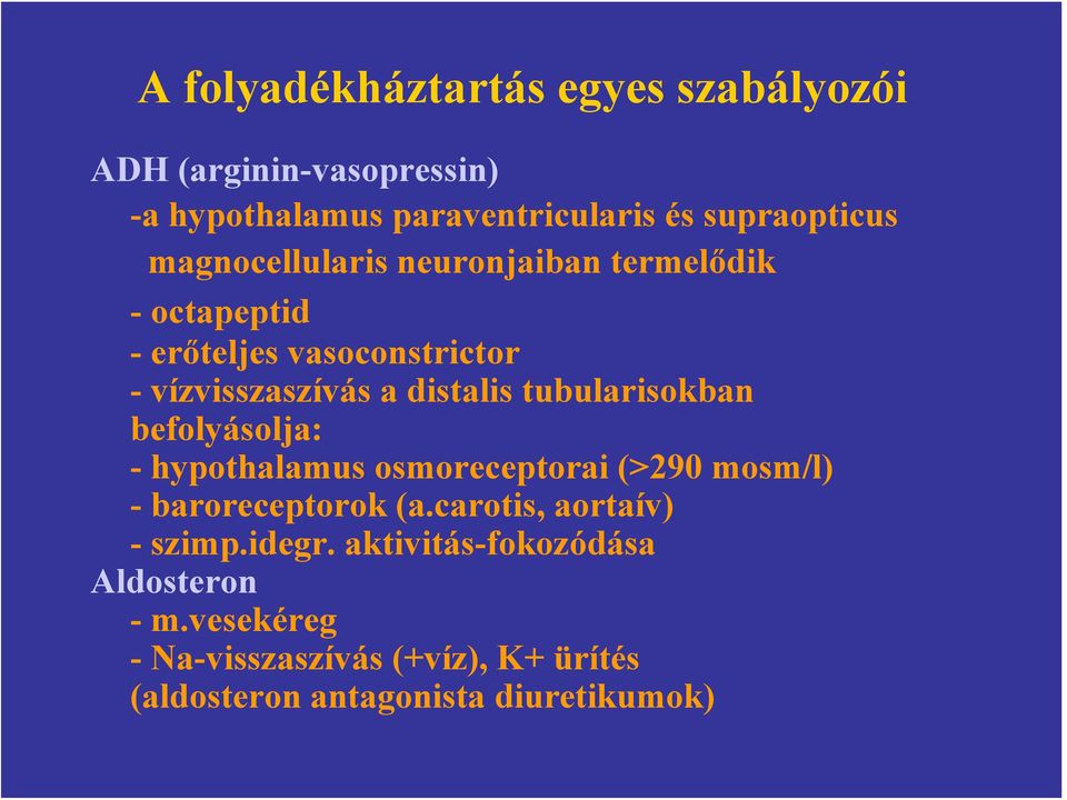 tubularisokban befolyásolja: - hypothalamus osmoreceptorai (>290 mosm/l) - baroreceptorok (a.