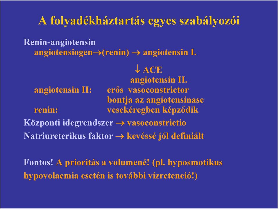 angiotensin II: erős vasoconstrictor bontja az angiotensinase renin: vesekéregben képződik