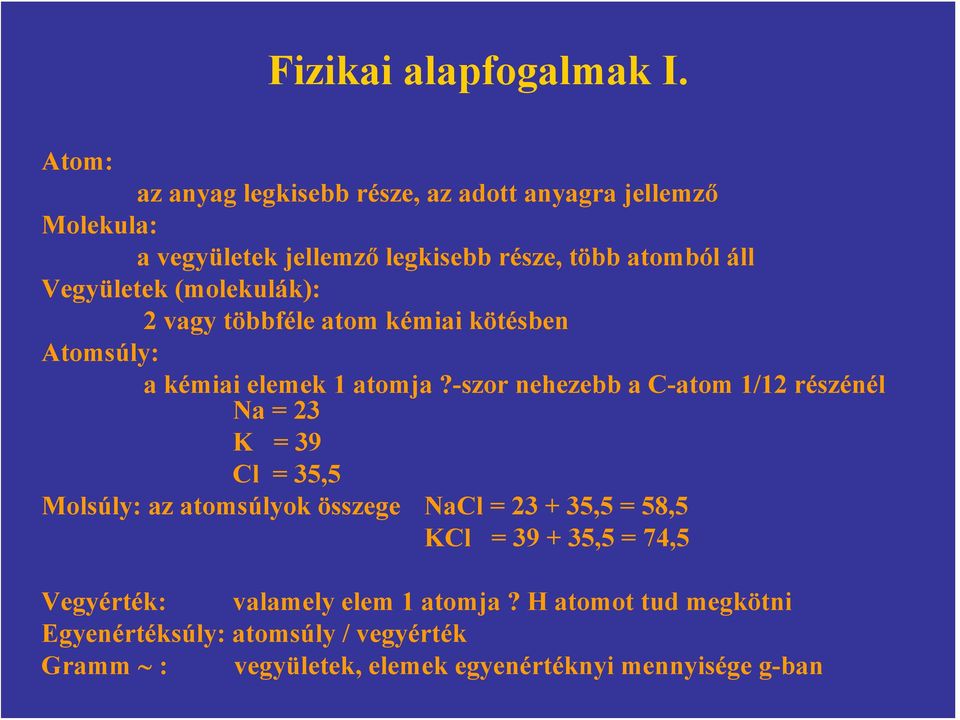 Vegyületek (molekulák): 2 vagy többféle atom kémiai kötésben Atomsúly: a kémiai elemek 1 atomja?