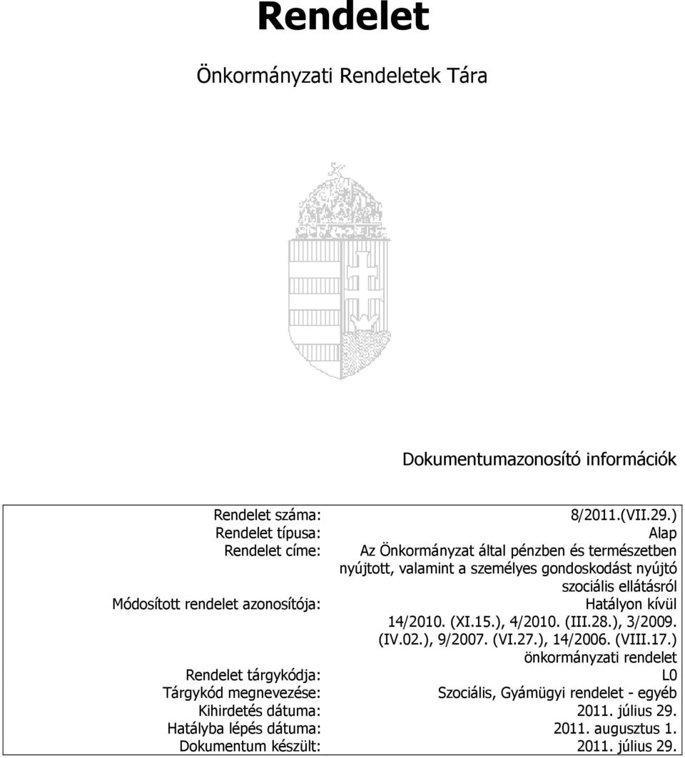 ellátásról Módosított rendelet azonosítója: Hatályon kívül 14/2010. (XI.15.), 4/2010. (III.28.), 3/2009. (IV.02.), 9/2007. (VI.27.), 14/2006. (VIII.17.