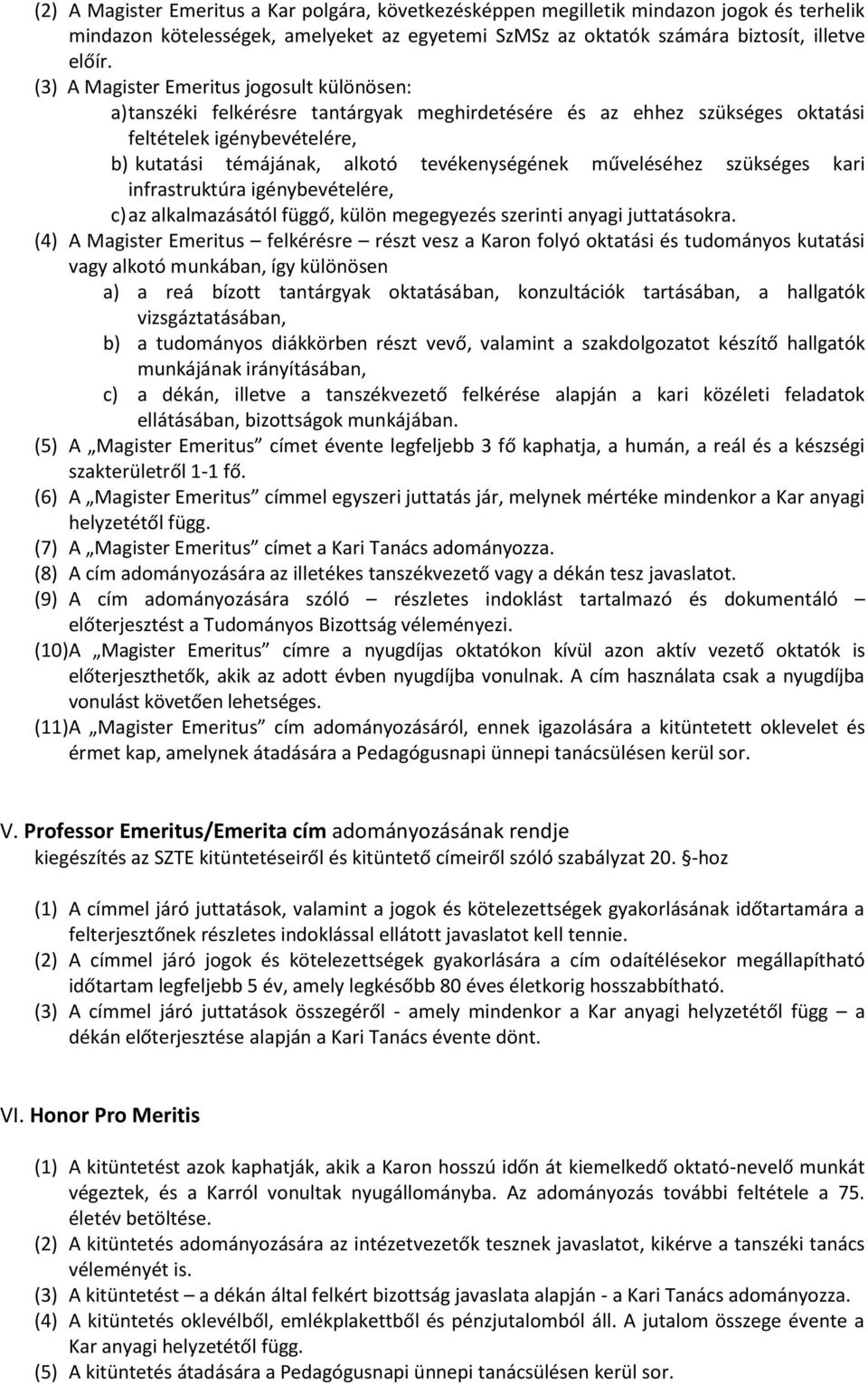 műveléséhez szükséges kari infrastruktúra igénybevételére, c) az alkalmazásától függő, külön megegyezés szerinti anyagi juttatásokra.