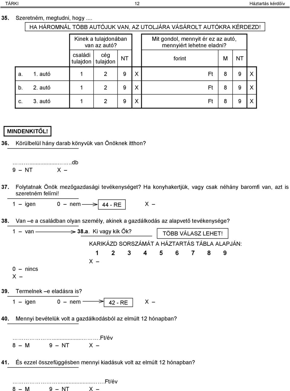 autó 1 2 9 X Ft 8 9 X MINDENKITŐL! 36. Körülbelül hány darab könyvük van Önöknek itthon?.....db 9 NT 37. Folytatnak Önök mezőgazdasági tevékenységet?