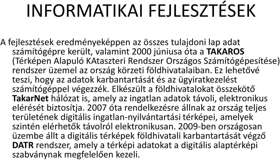 Elkészült a földhivatalokat összekötő TakarNethálózat is, amely az ingatlan adatok távoli, elektronikus elérését biztosítja.