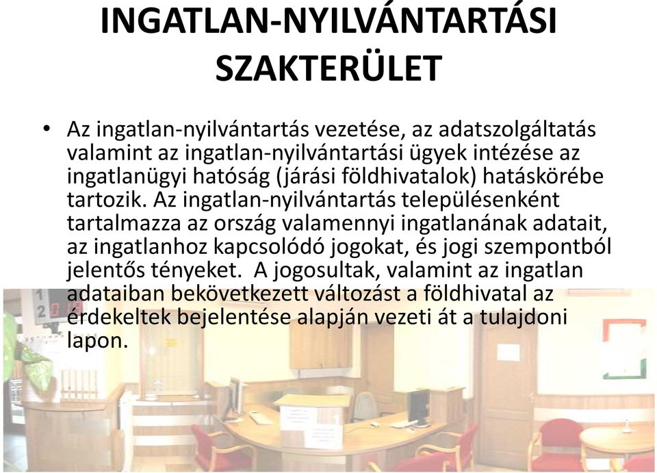 Az ingatlan-nyilvántartás településenként tartalmazza az ország valamennyi ingatlanának adatait, az ingatlanhoz kapcsolódó jogokat,