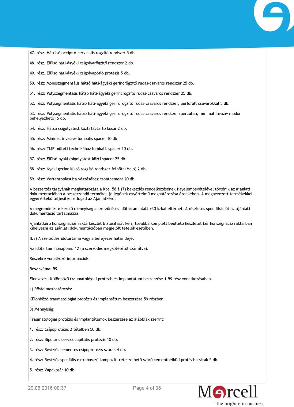 rész: Polysegmentális hátsó háti-ágyéki gerincrögzítő rudas-csavaros rendszer, perforált csavarokkal 5 db. 53.