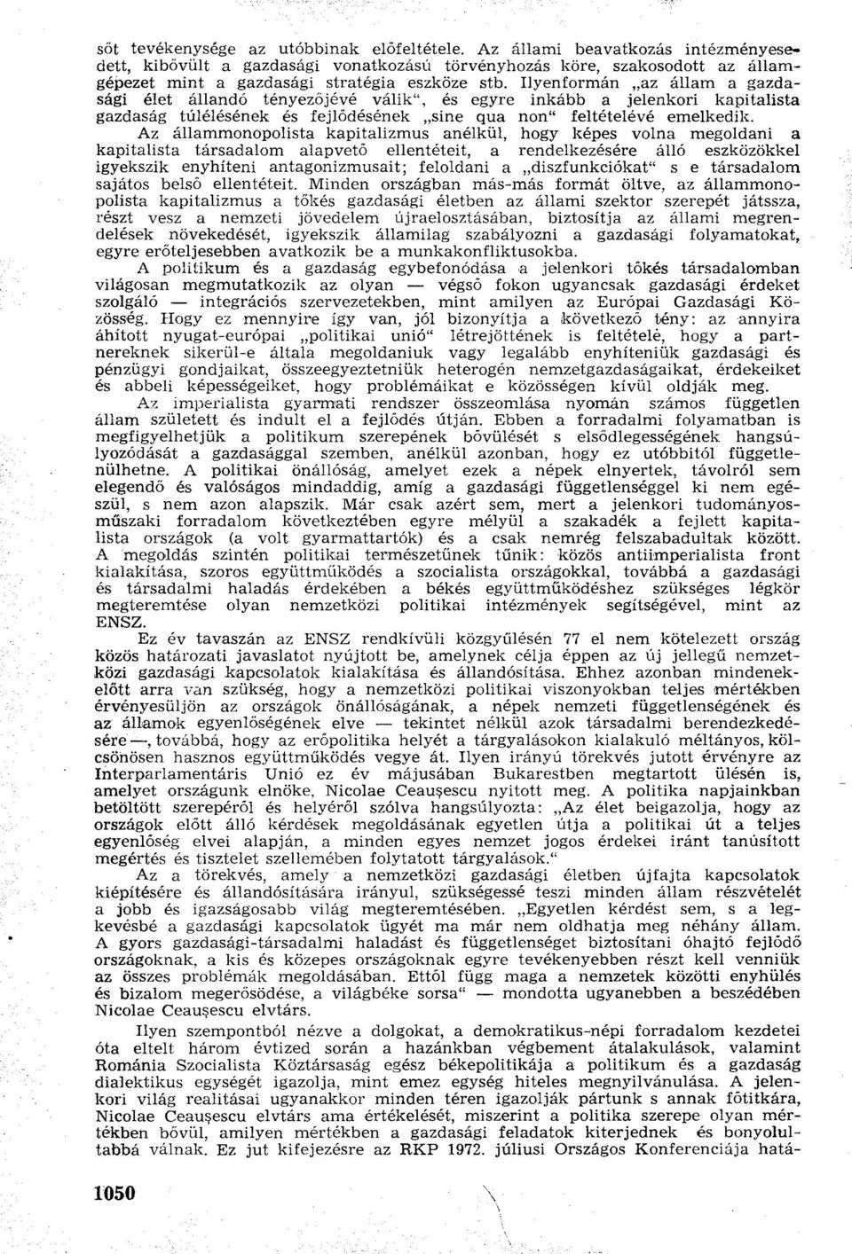 Ilyenformán az állam a gazdasági élet állandó tényezőjévé válik", és egyre inkább a jelenkori kapitalista gazdaság túlélésének és fejlődésének sine qua non" feltételévé emelkedik.