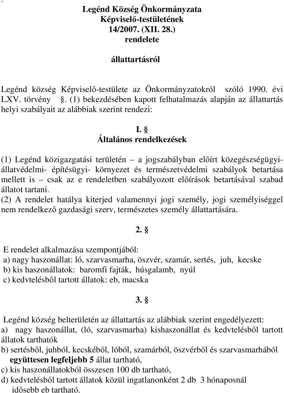 Általános rendelkezések (1) Legénd közigazgatási területén a jogszabályban előírt közegészségügyiállatvédelmi- építésügyi- környezet és természetvédelmi szabályok betartása mellett is csak az e