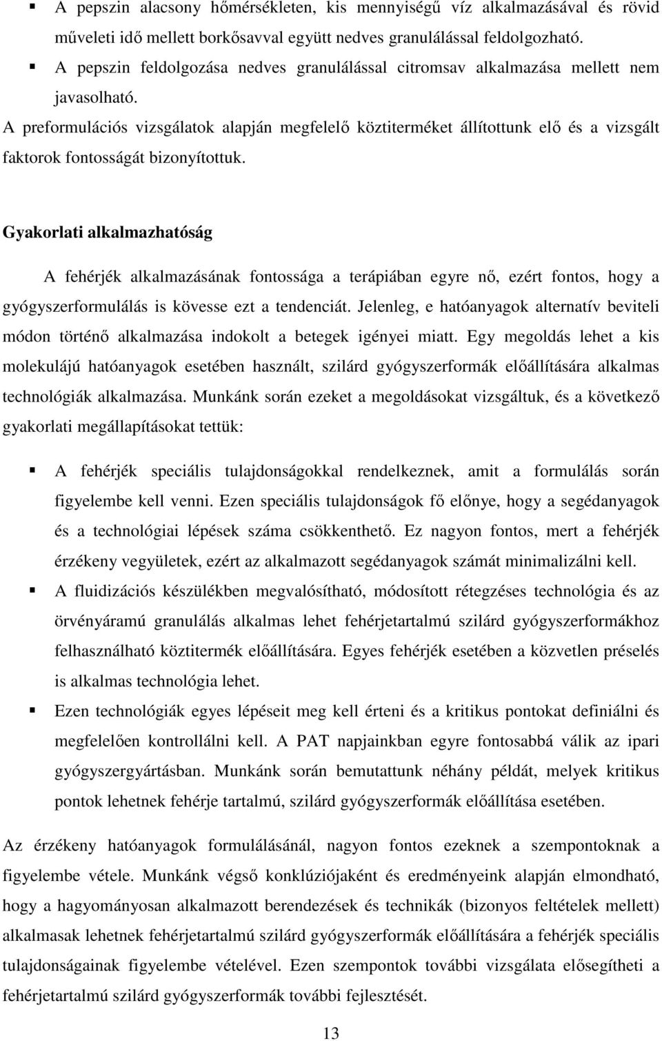 A preformulációs vizsgálatok alapján megfelelő köztiterméket állítottunk elő és a vizsgált faktorok fontosságát bizonyítottuk.