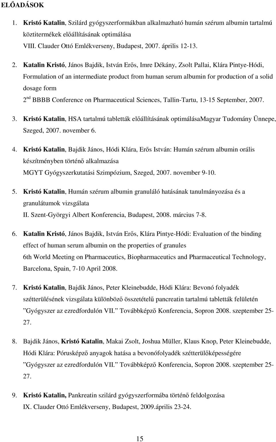 Katalin Kristó, János Bajdik, István Erős, Imre Dékány, Zsolt Pallai, Klára Pintye-Hódi, Formulation of an intermediate product from human serum albumin for production of a solid dosage form 2 nd